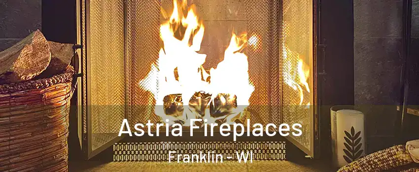  Astria Fireplaces Franklin - WI