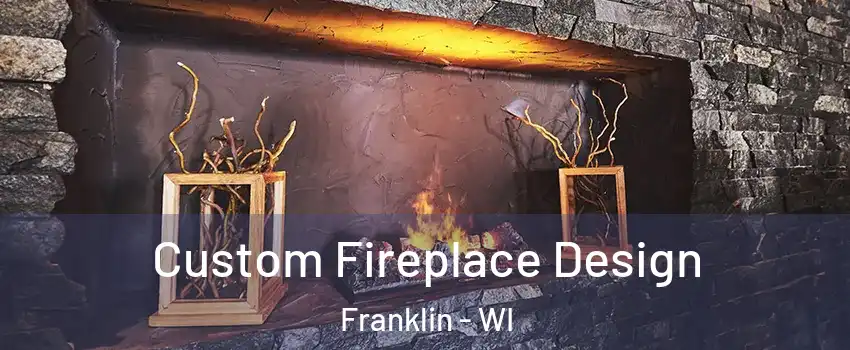  Custom Fireplace Design Franklin - WI