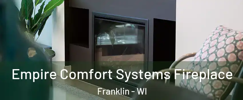  Empire Comfort Systems Fireplace Franklin - WI