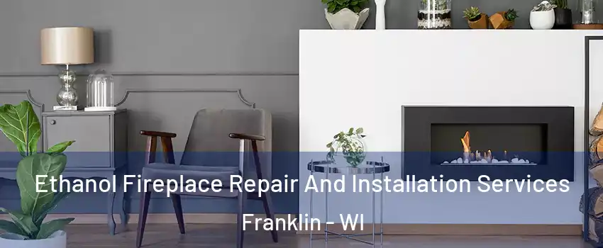  Ethanol Fireplace Repair And Installation Services Franklin - WI