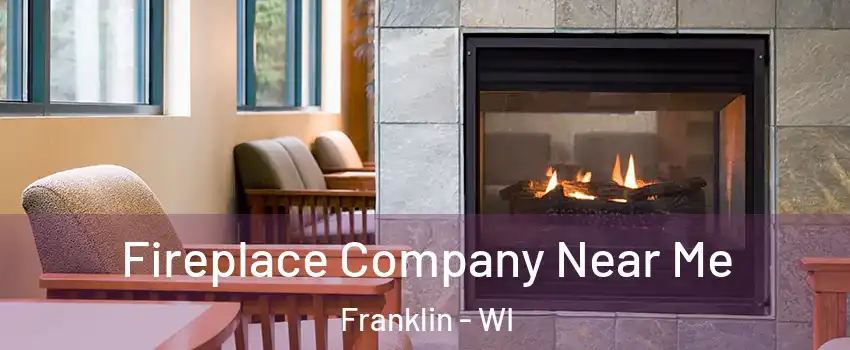 Fireplace Company Near Me Franklin - WI