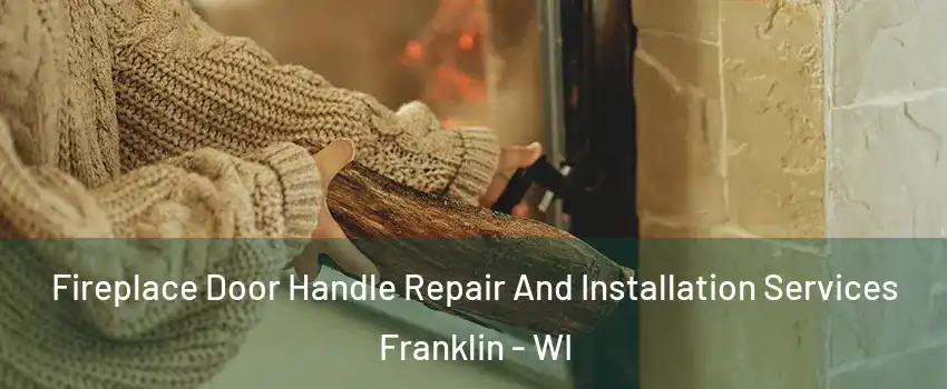  Fireplace Door Handle Repair And Installation Services Franklin - WI