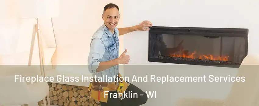  Fireplace Glass Installation And Replacement Services Franklin - WI