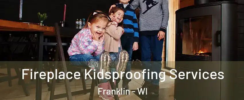  Fireplace Kidsproofing Services Franklin - WI
