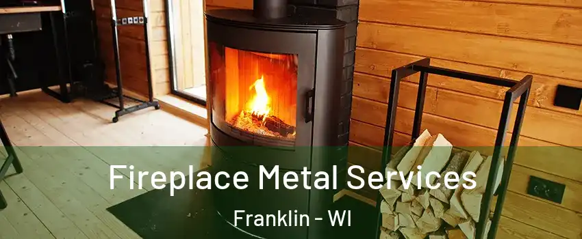 Fireplace Metal Services Franklin - WI