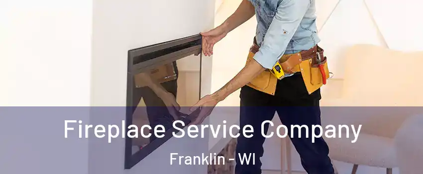 Fireplace Service Company Franklin - WI