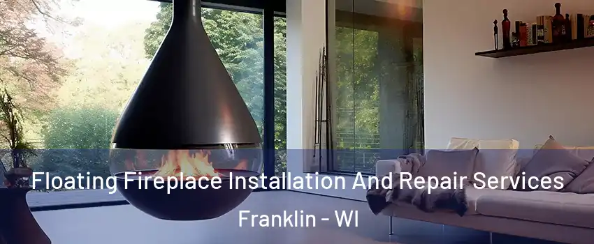 Floating Fireplace Installation And Repair Services Franklin - WI