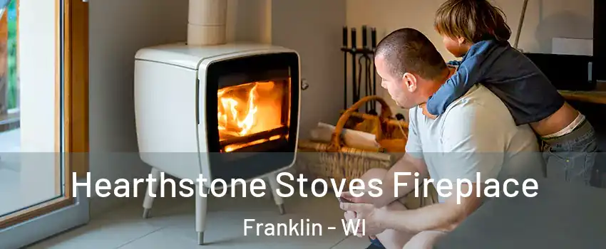  Hearthstone Stoves Fireplace Franklin - WI