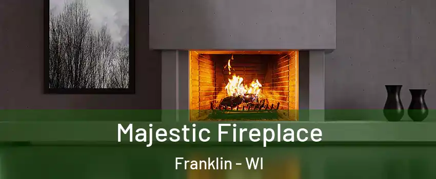 Majestic Fireplace Franklin - WI