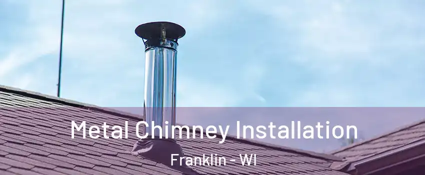  Metal Chimney Installation Franklin - WI
