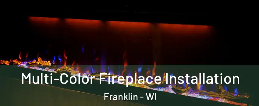  Multi-Color Fireplace Installation Franklin - WI