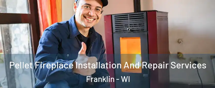  Pellet Fireplace Installation And Repair Services Franklin - WI