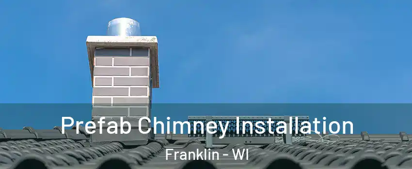  Prefab Chimney Installation Franklin - WI