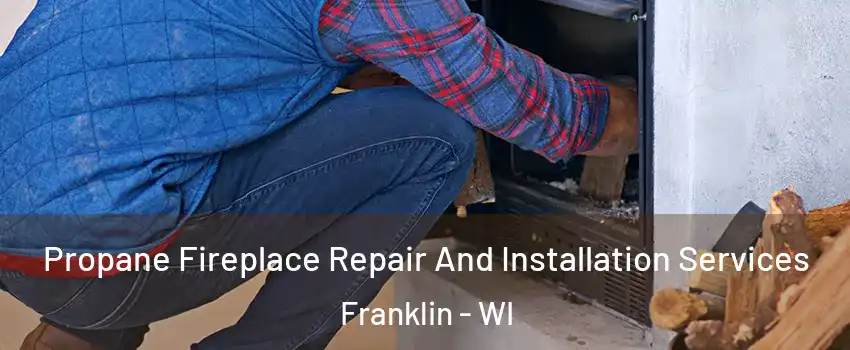  Propane Fireplace Repair And Installation Services Franklin - WI