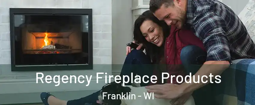  Regency Fireplace Products Franklin - WI