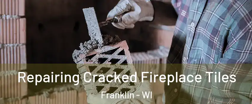  Repairing Cracked Fireplace Tiles Franklin - WI
