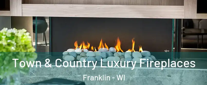  Town & Country Luxury Fireplaces Franklin - WI