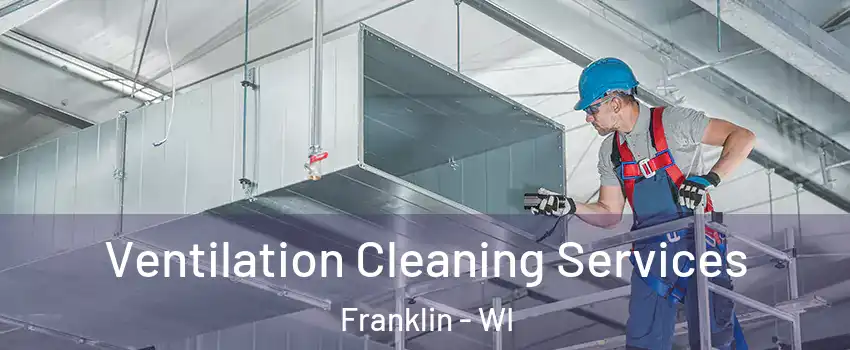  Ventilation Cleaning Services Franklin - WI