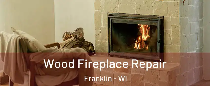  Wood Fireplace Repair Franklin - WI