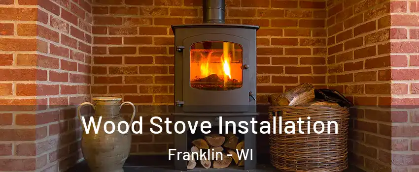  Wood Stove Installation Franklin - WI